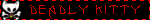 A black blinkie with a red border, red text that sayd Deadly kitty and a skull and crossbones with a cat skull on the left.
