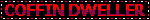 A black blinkie with a red and white border. There is bold red text that reads Coffin dweller in all capital letters.