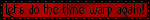 A red blinkie with a red and black border and black text that reads let's do the time warp again!