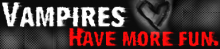 A banner with text reading Vampires Have More Fun