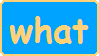 A light blue stamp with rounded corners and a light brown-ish yellow border. In the same colour, there is the word what in lowercase comic sans.