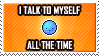 An orange stamp with a white border. There is white text with a black outline that reads I talk to myself all the time in capital letters. There is a small, blue, face animated to look like it is talking.