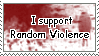 A white stamp with faded red splatter marks and black text with a white outline that reads I support random violence